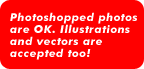 Photoshopped Photos are OK. Illustrations and vectors are accepted too!