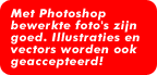 Met Photoshop bewerkte foto's zijn goed. Illustraties en vectors worden ook geaccepteerd